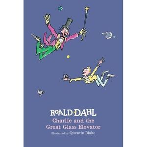 Charlie and the Great Glass Elevator -- Roald Dahl